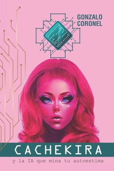 Paperback Cachekira: y la IA que mina tu autoestima [Spanish] Book