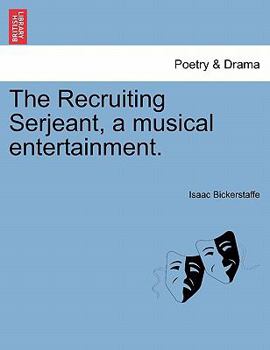 Paperback The Recruiting Serjeant, a Musical Entertainment. Book