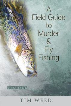 Hardcover A Field Guide to Murder & Fly Fishing: Stories Book