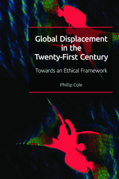 Hardcover Global Displacement in the Twenty-First Century: Towards an Ethical Framework Book