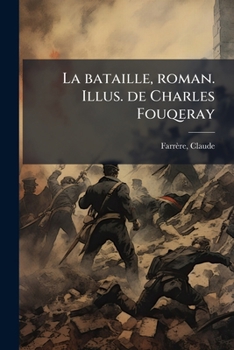 La bataille, roman. Illus. de Charles Fouqeray (French Edition)