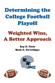 Paperback Determining the College Football Playoff: Weighted Wins, A Better Approach Book