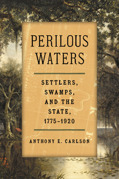 Paperback Perilous Waters: Settlers, Swamps, and the State, 1775-1920 Book