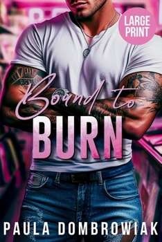 Paperback Bound to Burn (Large Print): A Steamy, Grumpy Sunshine, Age Gap, Rock Star Romance (Large Print) [Large Print] Book
