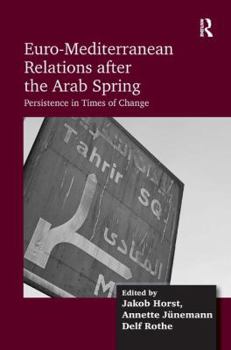 Hardcover Euro-Mediterranean Relations After the Arab Spring: Persistence in Times of Change Book