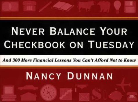 Paperback Never Balance Your Checkbook on Tuesday: And 300 More Financial Lessons You Can't Afford Not to Know Book