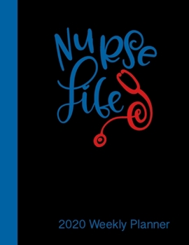 Nurse  Life 2020 Weekly Planner: 2020 Weekly Planner for Nurses