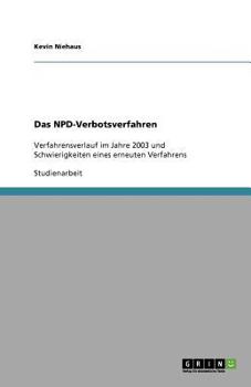 Paperback Das NPD-Verbotsverfahren: Verfahrensverlauf im Jahre 2003 und Schwierigkeiten eines erneuten Verfahrens [German] Book