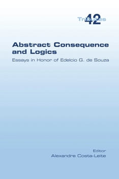 Paperback Abstract Consequence and Logics: Essays in Honor of Edelcio G. de Souza Book
