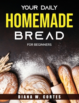 Paperback Your Daily Homemade Bread: For Beginners Book