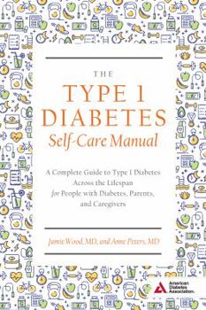 Paperback The Type 1 Diabetes Self-Care Manual: A Complete Guide to Type 1 Diabetes Across the Lifespan Book