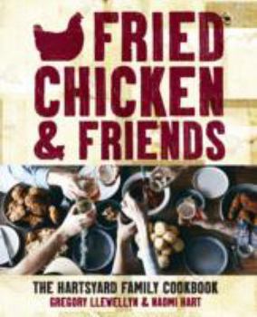 Fried Chicken and Friends: The Hartsyard Family Cookbook