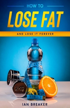 Paperback How To Lose Fat ...and lose it forever Book