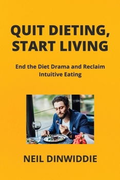 Paperback Quit Dieting, Start Living: End the Diet Drama and Reclaim Intuitive Eating Book