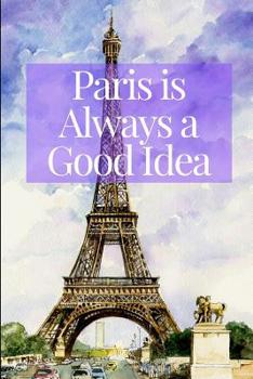 Paris is Always a Good Idea: Purple Watercolor Travel Journal for Women Teen Girls Francophiles