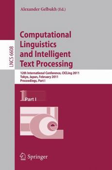 Computational Linguistics And Intelligent Text Processing: 12th International Conference, Cic Ling 2011, Tokyo, Japan, February 20 26, 2011. ... Computer Science And General Issues)