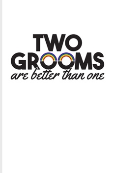 Two Grooms Are Better Than One: Gay Engagement & Marriage Undated Planner | Weekly & Monthly No Year Pocket Calendar | Medium 6x9 Softcover | For Lgbtq Rights & Pride Parade Fans
