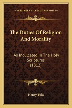 Paperback The Duties Of Religion And Morality: As Inculcated In The Holy Scriptures (1812) Book