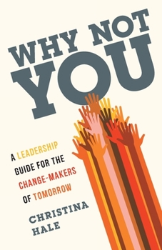 Paperback Why Not You: A Leadership Guide for the Change-Makers of Tomorrow Book