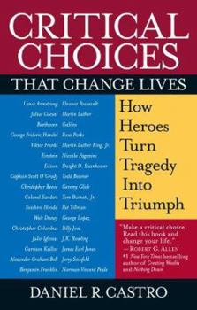 Paperback Critical Choices That Change Lives: How Heroes Turn Tragedy Into Triumph Book