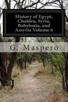 Paperback History of Egypt, Chaldea, Syria, Babylonia, and Assyria Volume 6 Book