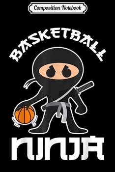 Paperback Composition Notebook: Cool Basketball Ninja For All Basketball Enthusiasts Journal/Notebook Blank Lined Ruled 6x9 100 Pages Book