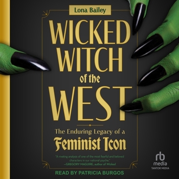 Wicked Witch of the West: The Enduring Legacy of a Feminist Icon