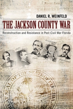 Hardcover The Jackson County War: Reconstruction and Resistance in Post-Civil War Florida Book