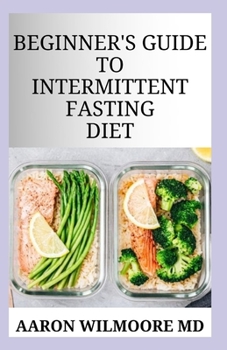 Paperback Beginner's Guide to Intermittent Fasting Diet: A Complete Guide To Intermittent Fasting Diet for Beginners Book