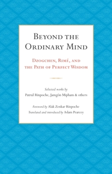 Paperback Beyond the Ordinary Mind: Dzogchen, Rimé, and the Path of Perfect Wisdom Book