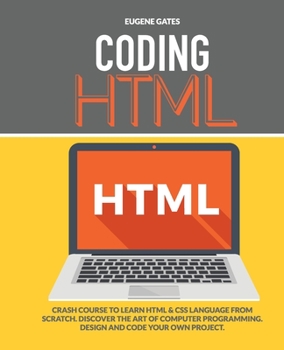 Paperback Coding HTML: Crash Course To Learn Html & Css Language From Scratch. Discover The Art Of Computer Programming. Design And Code Your Book