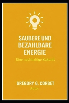 Bezahlbare und saubere Energie: Eine nachhaltige Zukunft (German Edition)