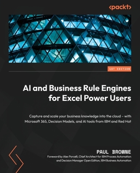 Business Rule Engines and AI for Excel Power Users: Capture and scale your business knowledge into the cloud - with Microsoft Office and the Red Hat Business Rules Engine