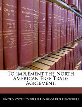 Paperback To Implement the North American Free Trade Agreement. Book