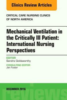 Hardcover Mechanical Ventilation in the Critically Ill Patient: International Nursing Perspectives, an Issue of Critical Care Nursing Clinics of North America: Book