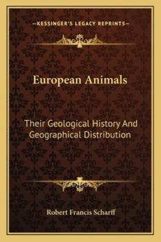 European Animals: Their Geological History and Geographical Distribution - Primary Source Edition