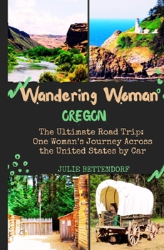 Paperback Wandering Woman: Oregon: The Ultimate Road Trip: One Woman's Journey Across the United States by Car Book