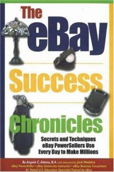Paperback The Ebay Success Chronicles: Secrets and Techniques Ebay Power Sellers Use Every Day to Make Millions Book