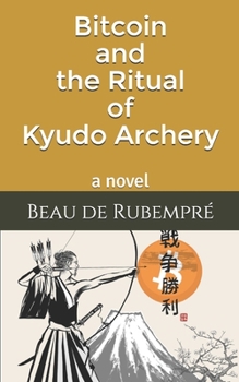 Paperback Bitcoin and the Ritual of Kyudo Archery Book