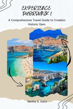 Paperback Experience Dubrovnik!: A Comprehensive Travel Guide to Croatia's Historic Gem. Book