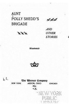 Paperback Aunt Polly Shedd's Brigade, and Other Stories Book