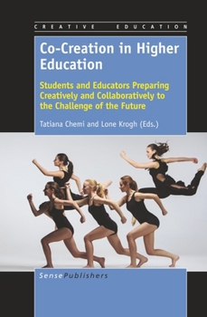 Paperback Co-Creation in Higher Education: Students and Educators Preparing Creatively and Collaboratively to the Challenge of the Future Book
