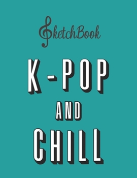 Paperback SketchBook: South Korea Kpop And Chill Blank Kpop Sketchbook for Girls Teens Kids Journal College Marble Size UnLined Notebook 110 Book