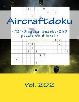 Paperback Aircraftdoku - "X"-Diagonal Sudoku-250 puzzle Gold level - Vol. 202: 9 x 9 PITSTOP. The book Sudoku - game, logic, mood, rest and entertainment [Large Print] Book