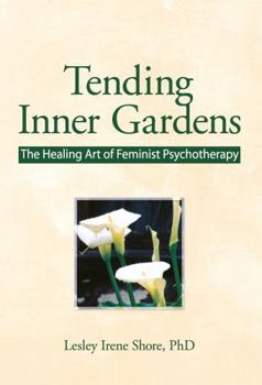 Hardcover Tending Inner Gardens: The Healing Art of Feminist Psychotherapy Book