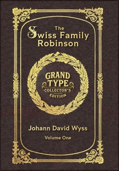 Large Print - The Swiss Family Robinson, Volume 1 of 2 - Grand Type Collector's Edition - Matte Hardcover with Dust Jacket (The Swiss Family Robinson, Large Print Multi-Volume Set)