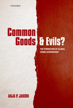 Hardcover Common Goods and Evils?: The Formation of Global Crime Governance Book