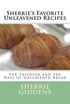 Paperback Sherrie's Favorite Unleavened Recipes: For Passover and the Days of Unleavened Bread Book