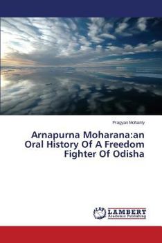 Paperback Arnapurna Moharana: An Oral History of a Freedom Fighter of Odisha Book
