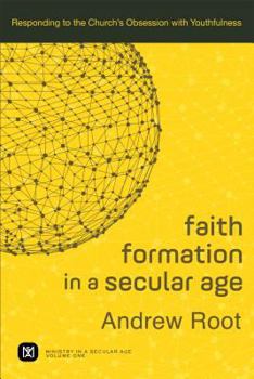 Paperback Faith Formation in a Secular Age: Responding to the Church's Obsession with Youthfulness Book